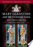 Mary Gladstone and the Victorian salon : music, literature, liberalism /