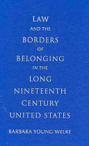 Law and the borders of belonging in the long nineteenth century United States /