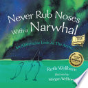 Never rub noses with a Narwhal : an alliterative Arctic ABC book /