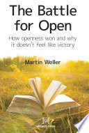 The battle for open : how openness won and why it doesn't feel like victory /