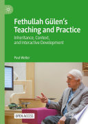 Fethullah Gülen's Teaching and Practice : Inheritance, Context, and Interactive Development /