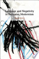 Language and negativity in European modernism : toward a literature of the unword /