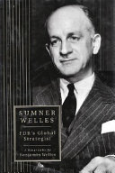 Sumner Welles : FDR's global strategist : a biography /