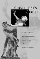 Persephone's girdle : narratives of rape in seventeenth-century Spanish literature /