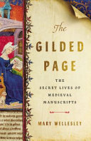 The gilded page : the secret lives of medieval manuscripts /
