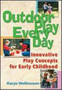 Outdoor play, every day : innovative play concepts for early childhood /