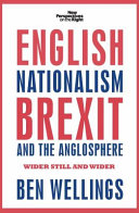 English nationalism, Brexit and the Anglosphere : wider still and wider /