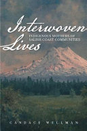 Interwoven lives : indigenous mothers of Salish coast communities /