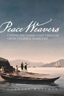 Peace weavers : uniting the Salish Coast through cross-cultural marriages /