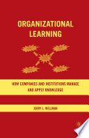 Organizational Learning : How Companies and Institutions Manage and Apply Knowledge /