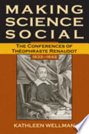Making science social : the conferences of Théophraste Renaudot, 1633-1642 /