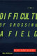 The difficulty of crossing a field : nine new plays /