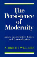 The persistence of modernity : essays on aesthetics, ethics, and postmodernism /
