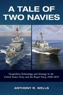 A tale of two navies : geopolitics, technology, and strategy in the United States Navy and the Royal Navy, 1960-2015 /