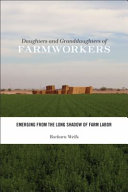 Daughters and granddaughters of farmworkers : emerging from the long shadow of farm labor /