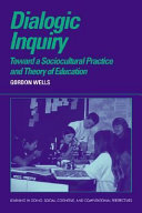 Dialogic inquiry : towards a sociocultural practice and theory of education /