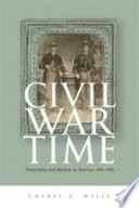 Civil War time : temporality & identity in America, 1861-1865 /