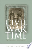 Civil War time : temporality & identity in America, 1861-1865 /