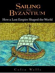Sailing from Byzantium : how a lost Empire shaped the world /