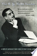 The H.G. Wells reader : a complete anthology from science fiction to social satire /