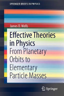 Effective theories in physics : from planetary orbits to elementary particle masses /