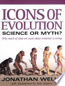 Icons of evolution : science or myth? : why much of what we teach about evolution is wrong /