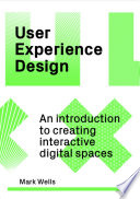 User experience design : an introduction to creating interactive digital spaces /
