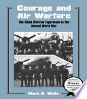 Courage and air warfare : the Allied aircrew experience in the Second World War /