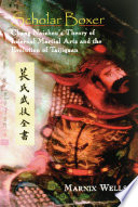 Scholar boxer : Chang Naizhou's theory of internal martial arts and the evolution of Taijiquan ; with complete translation of the original writings /