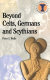 Beyond Celts, Germans and Scythians : archaeology and identity in Iron Age Europe /