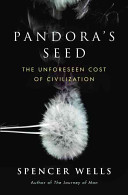 Pandora's seed : the unforeseen cost of civilization /