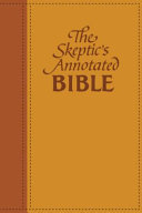 The skeptic's annotated Bible : the King James version from a skeptic's point of view /