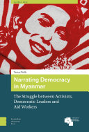 Narrating Democracy in Myanmar : The Struggle Between Activists, Democratic Leaders and Aid Workers.