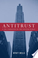 Antitrust and the formation of the postwar world /
