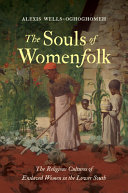 The souls of womenfolk : the religious cultures of enslaved women in the Lower South /