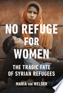 No refuge for women : the tragic fate of Syrian refugees /