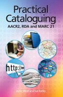 Practical cataloguing : AACR, RDA and MARC21 /