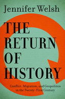 The return of history : conflict, migration, and geopolitics in the twenty-first century /