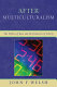 After multiculturalism : the politics of race and the dialectics of liberty /