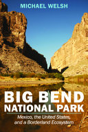 Big Bend National Park : Mexico, the United States, and a borderland ecosystem /