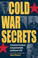 Cold War secrets : a vanished professor, a suspected killer, and Hoover's FBI /