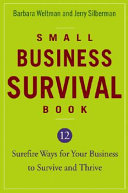 Small business survival book : 12 surefire ways for your business to survive and thrive /
