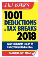 J.K. Lasser's 1001 deductions and tax breaks 2018 : your complete guide to everything deductible /