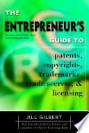 The entrepreneur's guide : to patents, copyrights, trademarks, trade secrets & licensing /