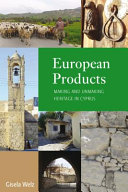 European products : making and unmaking heritage in Cyprus /