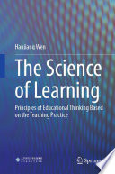 The Science of Learning : Principles of Educational Thinking Based on the Teaching Practice  /