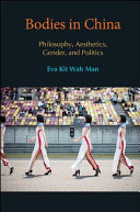 Bodies in China : philosophy, aesthetics, gender, and politics /