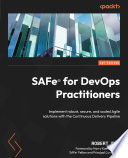 SAFe for DevOps practitioners : implementing robust, secure and scaled agile solutions with the continuous delivery pipelines /