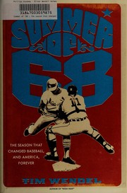 Summer of '68 : the season that changed baseball-- and America-- forever /