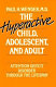 The hyperactive child, adolescent, and adult : attention deficit disorder through the lifespan /